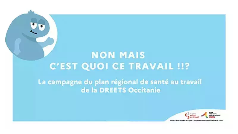 « Non mais c'est quoi ce travail ? » : la campagne du Plan régional de santé au travail de la DREETS Occitanie