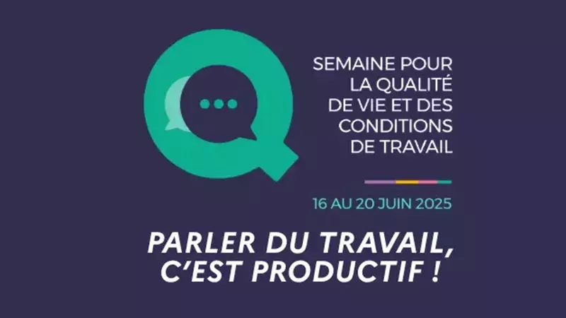 Semaine pour la qualité de vie et des conditions de travail | 16 au 20 juin 2025 | Parler du travail, c'est productif !