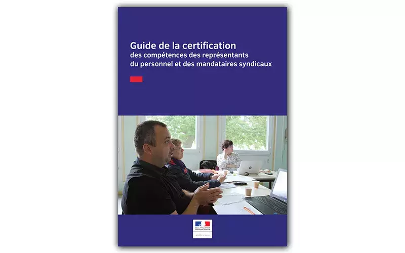 Guide | La certification des compétences des représentants du personnel et des mandataires syndicaux