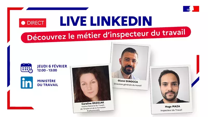 Direct - Live LinkedIn - Découvrez le métier d'inspecteur du travail - Jeudi 6 février 12:00 - 13:00 - Ministère du travail - Caroline Grzelak, INTEFP, Gino Dinocca, DGT, Hugo Maza, inspecteur du travail